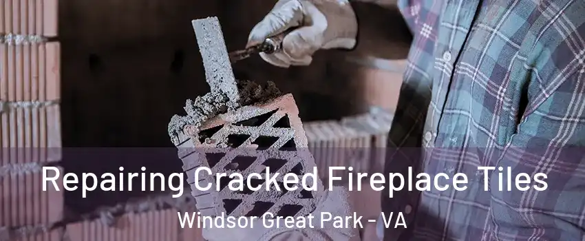 Repairing Cracked Fireplace Tiles Windsor Great Park - VA