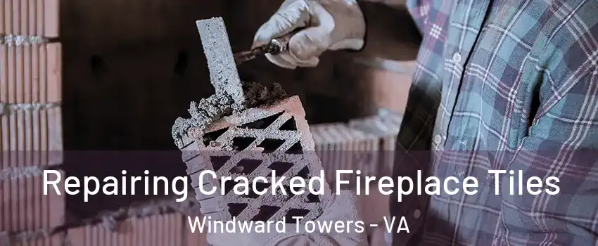 Repairing Cracked Fireplace Tiles Windward Towers - VA