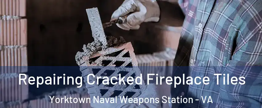 Repairing Cracked Fireplace Tiles Yorktown Naval Weapons Station - VA