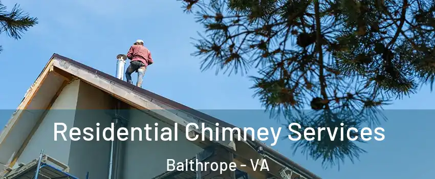 Residential Chimney Services Balthrope - VA
