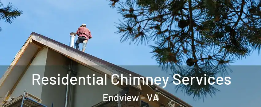 Residential Chimney Services Endview - VA
