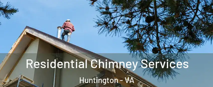 Residential Chimney Services Huntington - VA