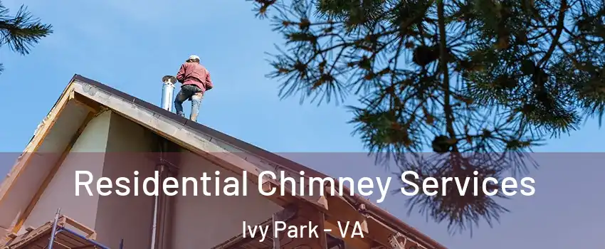 Residential Chimney Services Ivy Park - VA