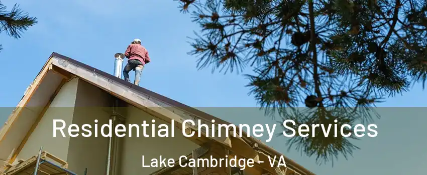 Residential Chimney Services Lake Cambridge - VA