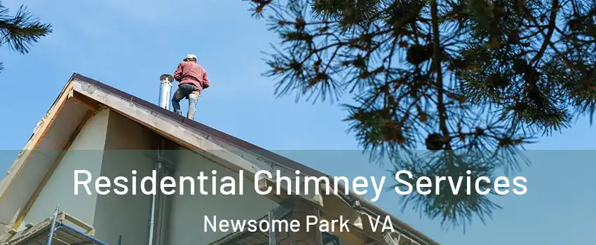 Residential Chimney Services Newsome Park - VA