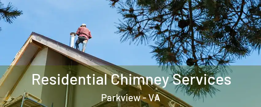 Residential Chimney Services Parkview - VA