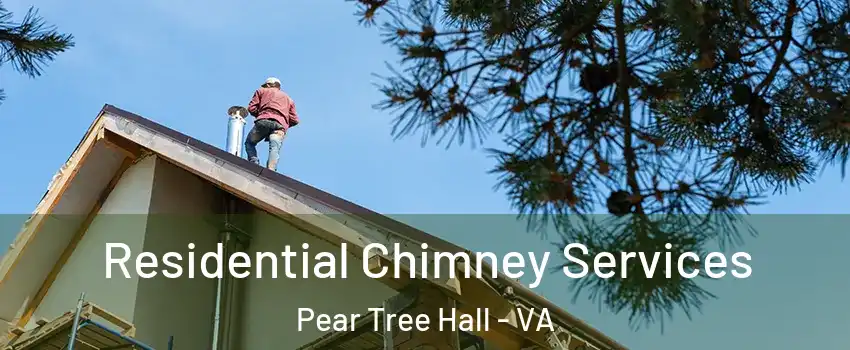 Residential Chimney Services Pear Tree Hall - VA