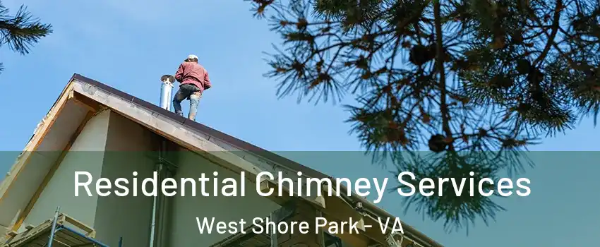 Residential Chimney Services West Shore Park - VA