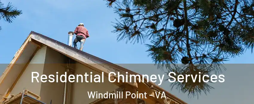 Residential Chimney Services Windmill Point - VA