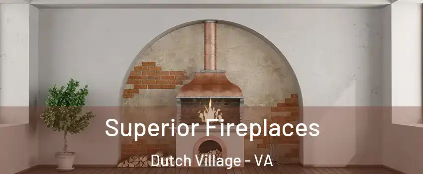 Superior Fireplaces Dutch Village - VA
