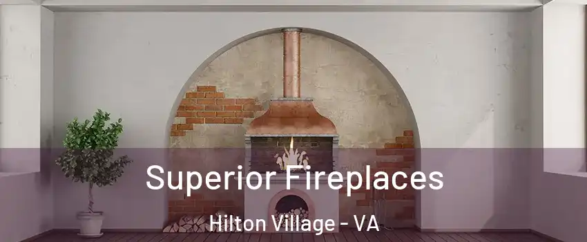 Superior Fireplaces Hilton Village - VA