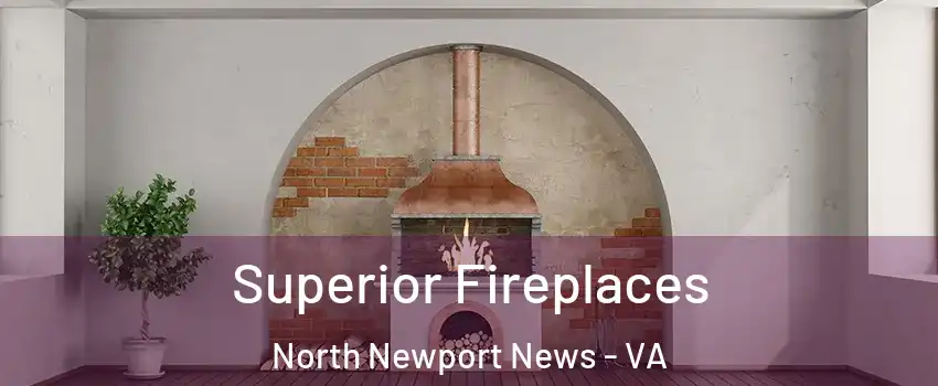 Superior Fireplaces North Newport News - VA