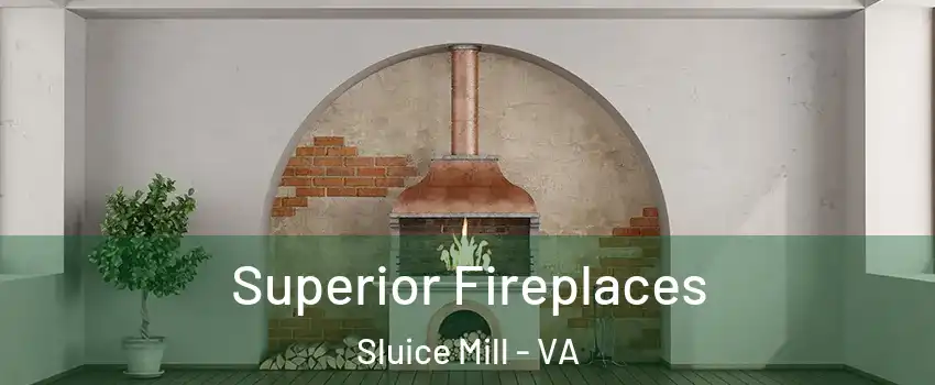 Superior Fireplaces Sluice Mill - VA
