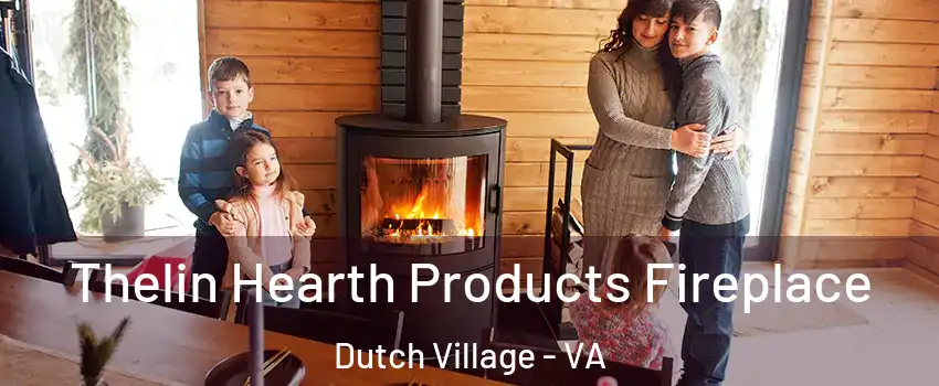 Thelin Hearth Products Fireplace Dutch Village - VA