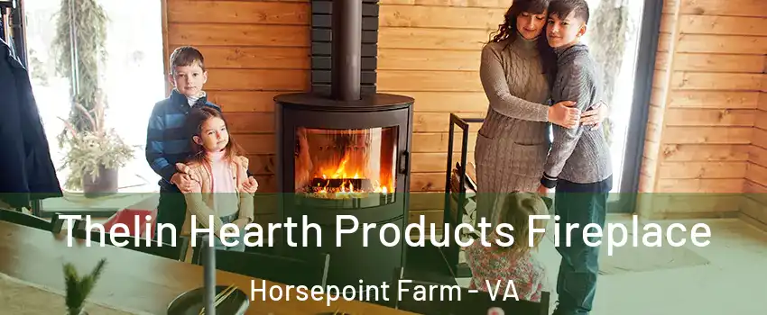 Thelin Hearth Products Fireplace Horsepoint Farm - VA