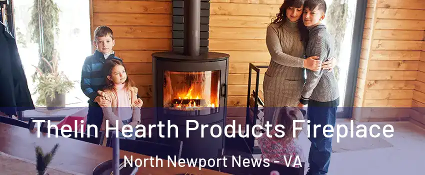 Thelin Hearth Products Fireplace North Newport News - VA
