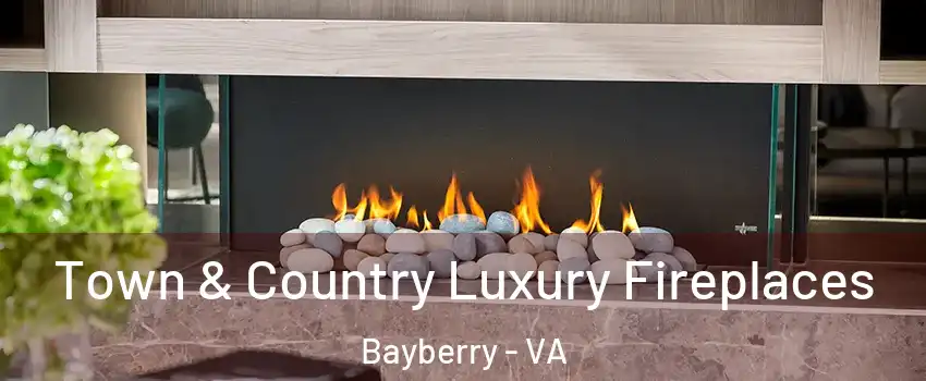 Town & Country Luxury Fireplaces Bayberry - VA