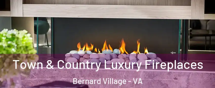 Town & Country Luxury Fireplaces Bernard Village - VA