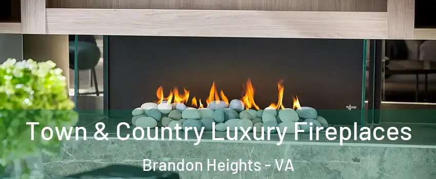 Town & Country Luxury Fireplaces Brandon Heights - VA