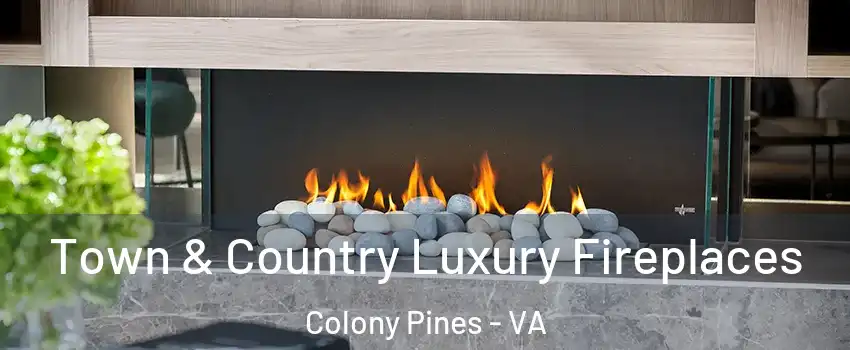 Town & Country Luxury Fireplaces Colony Pines - VA