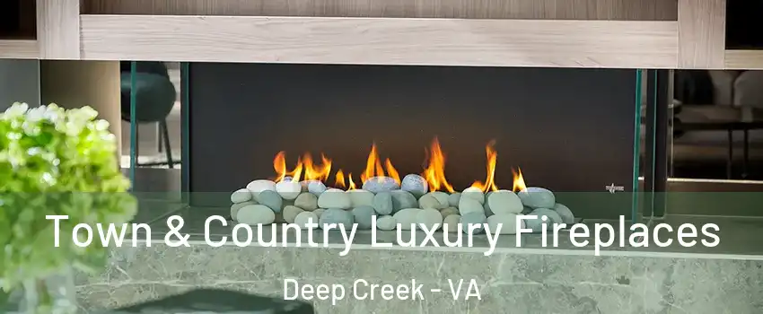 Town & Country Luxury Fireplaces Deep Creek - VA
