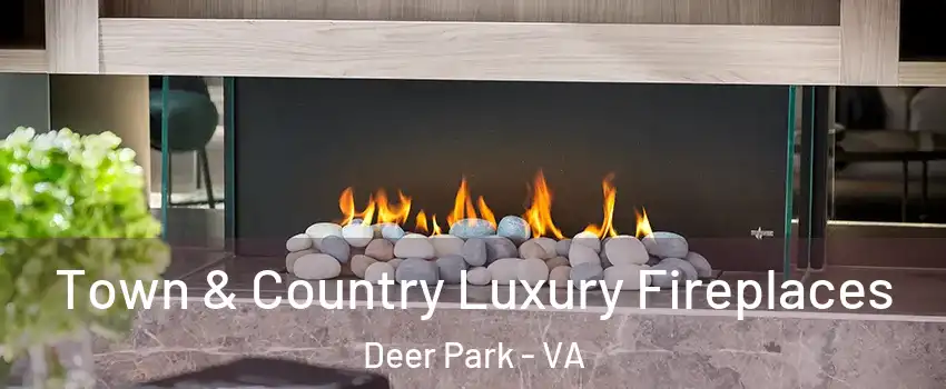 Town & Country Luxury Fireplaces Deer Park - VA