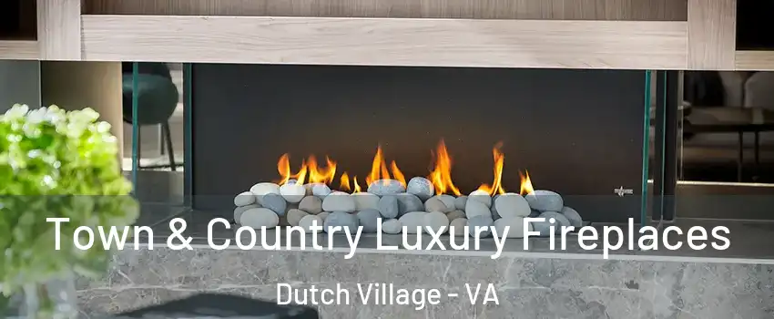 Town & Country Luxury Fireplaces Dutch Village - VA