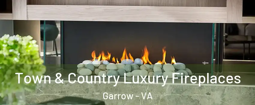 Town & Country Luxury Fireplaces Garrow - VA