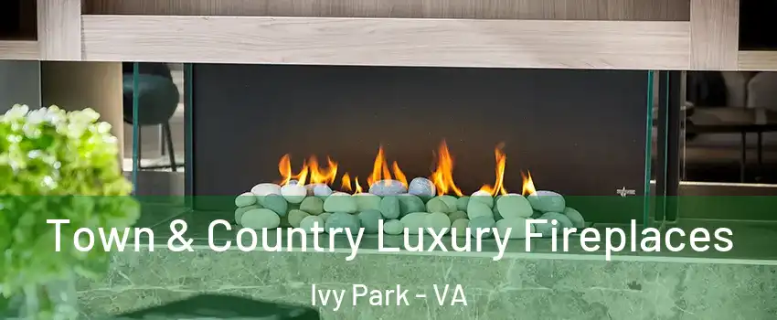 Town & Country Luxury Fireplaces Ivy Park - VA