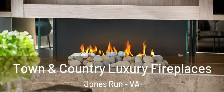 Town & Country Luxury Fireplaces Jones Run - VA