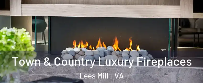 Town & Country Luxury Fireplaces Lees Mill - VA