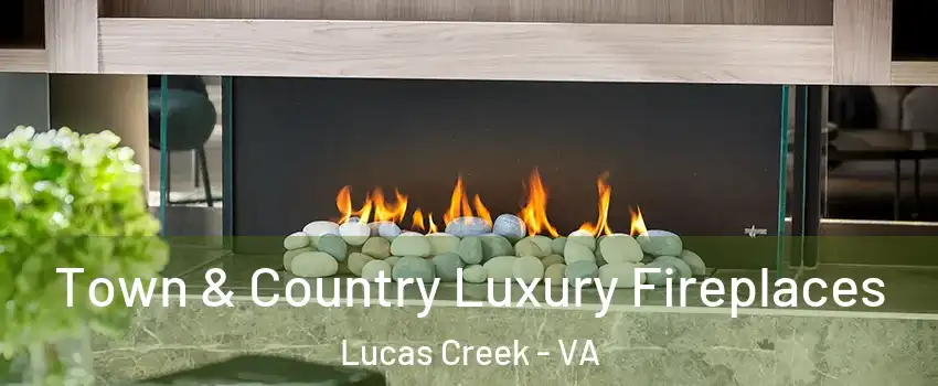 Town & Country Luxury Fireplaces Lucas Creek - VA