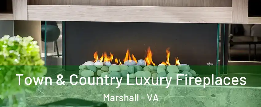 Town & Country Luxury Fireplaces Marshall - VA