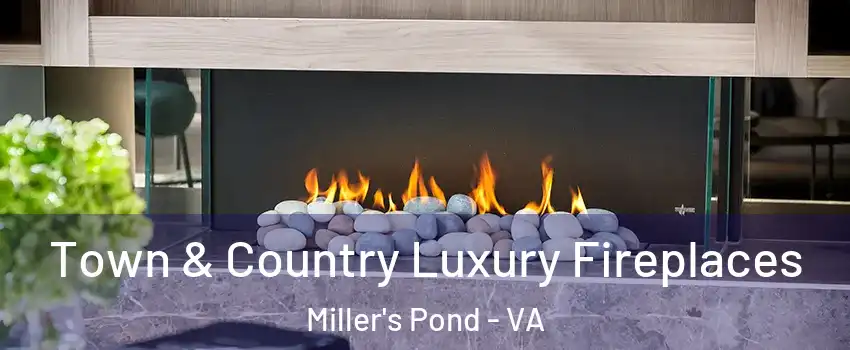 Town & Country Luxury Fireplaces Miller's Pond - VA