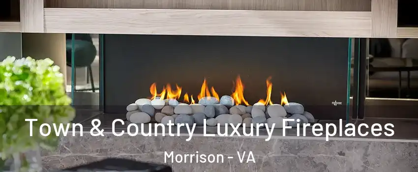 Town & Country Luxury Fireplaces Morrison - VA