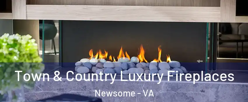Town & Country Luxury Fireplaces Newsome - VA