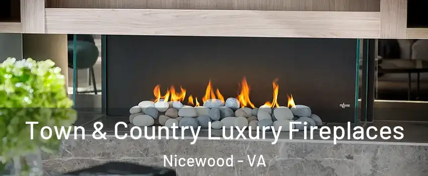 Town & Country Luxury Fireplaces Nicewood - VA