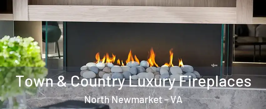 Town & Country Luxury Fireplaces North Newmarket - VA