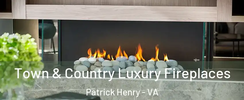 Town & Country Luxury Fireplaces Patrick Henry - VA