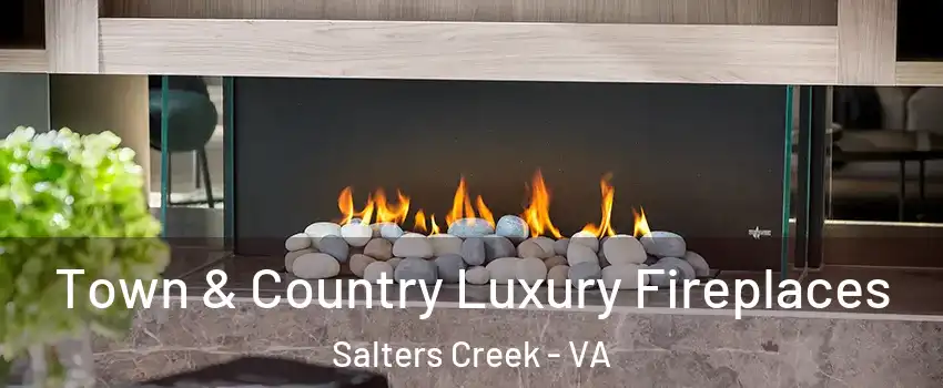 Town & Country Luxury Fireplaces Salters Creek - VA