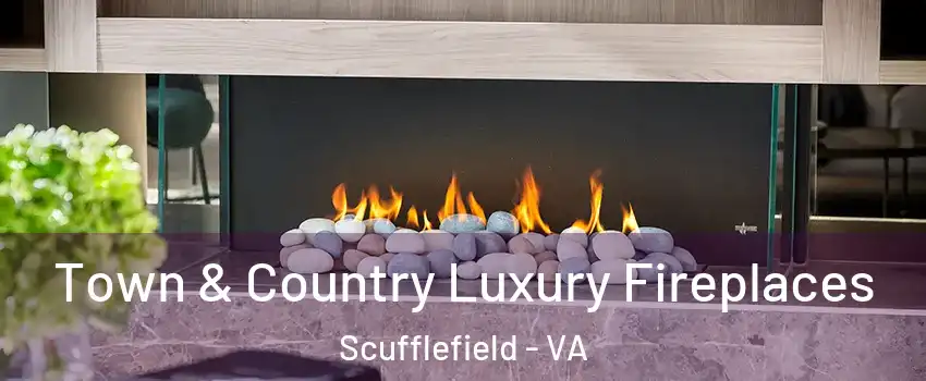Town & Country Luxury Fireplaces Scufflefield - VA