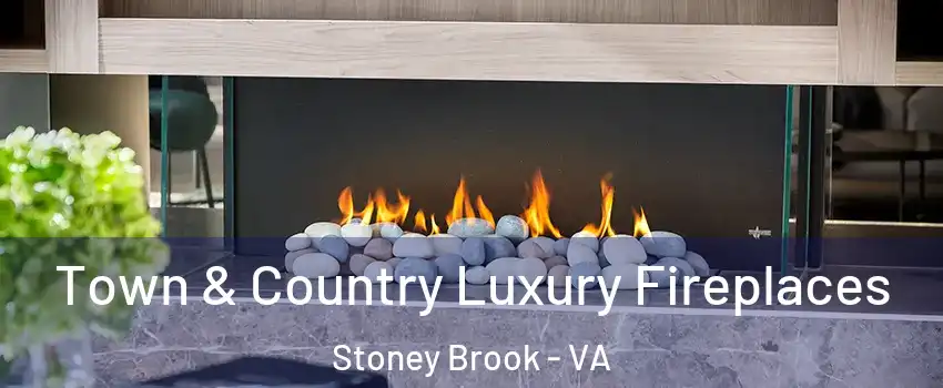 Town & Country Luxury Fireplaces Stoney Brook - VA