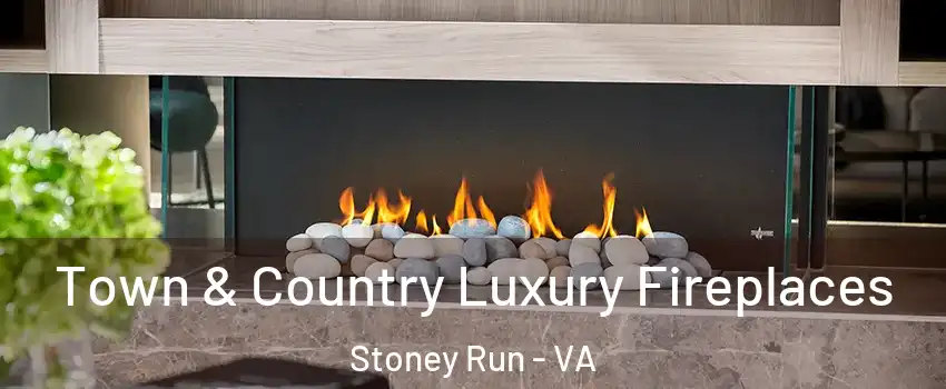 Town & Country Luxury Fireplaces Stoney Run - VA