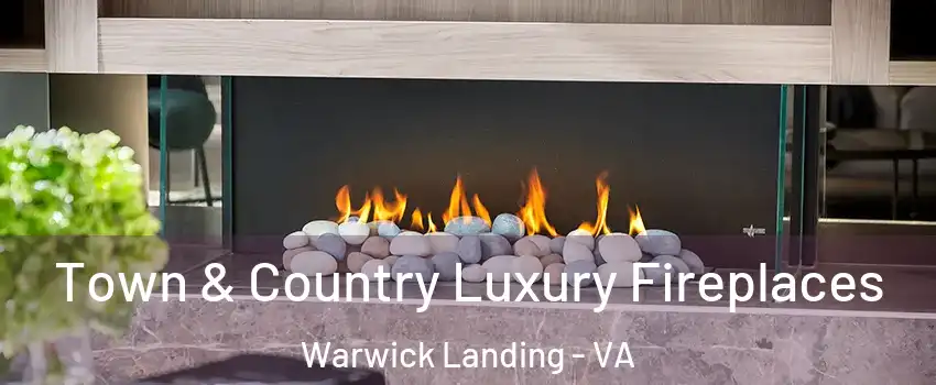 Town & Country Luxury Fireplaces Warwick Landing - VA