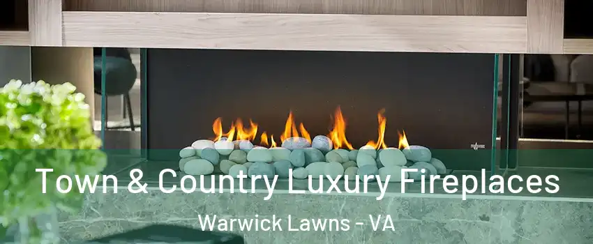Town & Country Luxury Fireplaces Warwick Lawns - VA