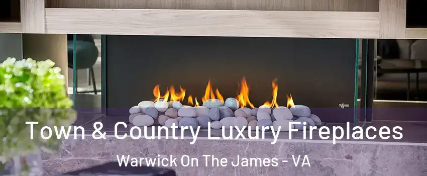 Town & Country Luxury Fireplaces Warwick On The James - VA
