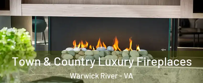 Town & Country Luxury Fireplaces Warwick River - VA