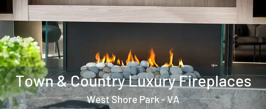 Town & Country Luxury Fireplaces West Shore Park - VA