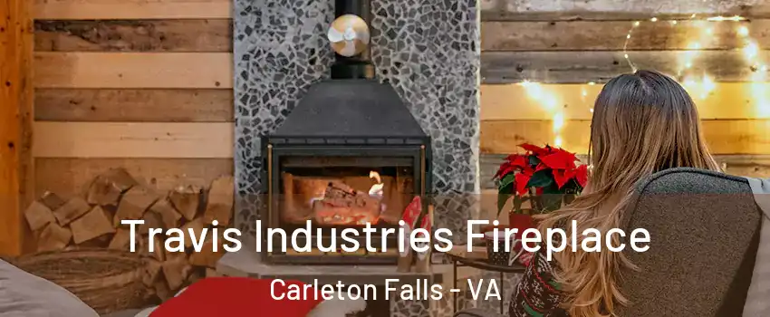 Travis Industries Fireplace Carleton Falls - VA