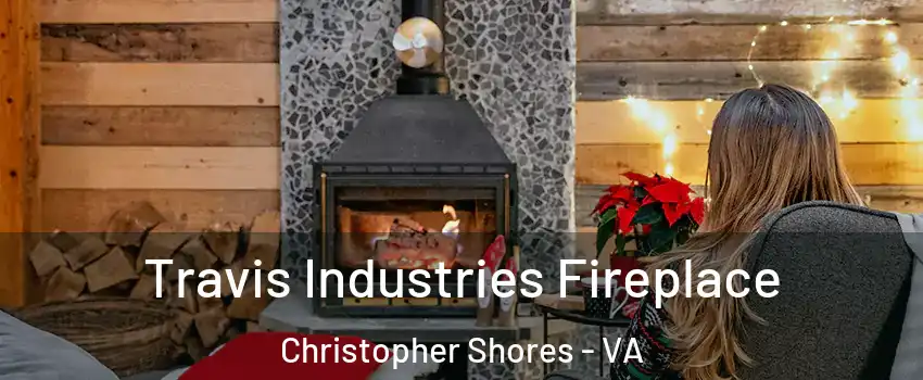 Travis Industries Fireplace Christopher Shores - VA